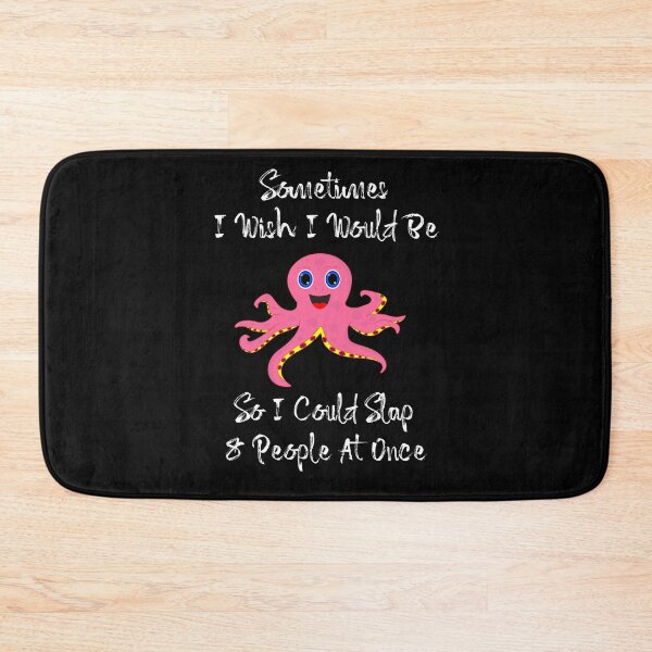 Item preview, Sometimes I Wish I Would Be Octopus So I Could Slap 8 People At Once. A cool treat or funny gift idea for friend, coworker, or family member! designed and sold by MrSamir.