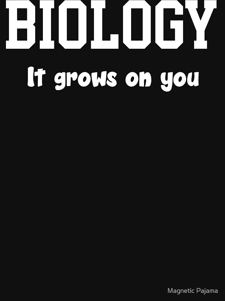 BIOLOGY: It grows on you. Funny bio science tshirt by MagneticMama
