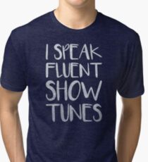 I Speak Fluent Showtunes Tri-blend T-Shirt