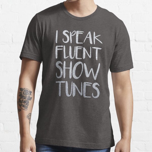 I Speak Fluent Showtunes Essential T-Shirt