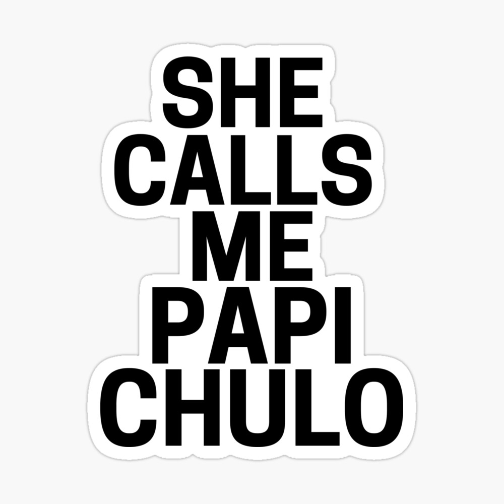 She Calls Me Papi Chulo 