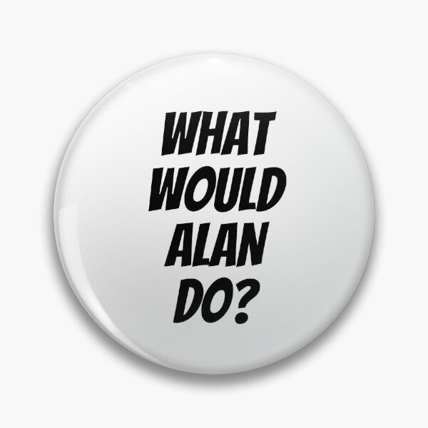 Item preview, What would Alan do? - Black Text Version designed and sold by decafMilk.