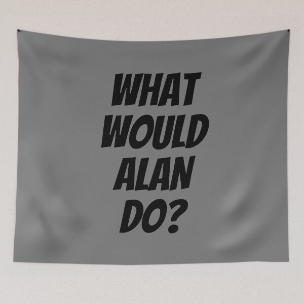 Item preview, What would Alan do? - Black Text Version designed and sold by decafMilk.