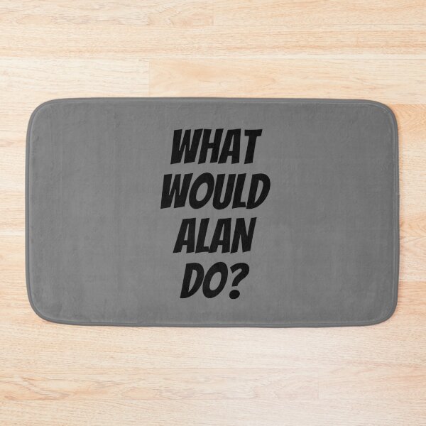 Item preview, What would Alan do? - Black Text Version designed and sold by decafMilk.