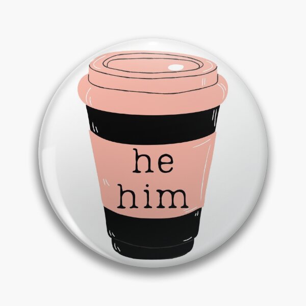 He Him Pronouns Pink Coffee Cup Pin