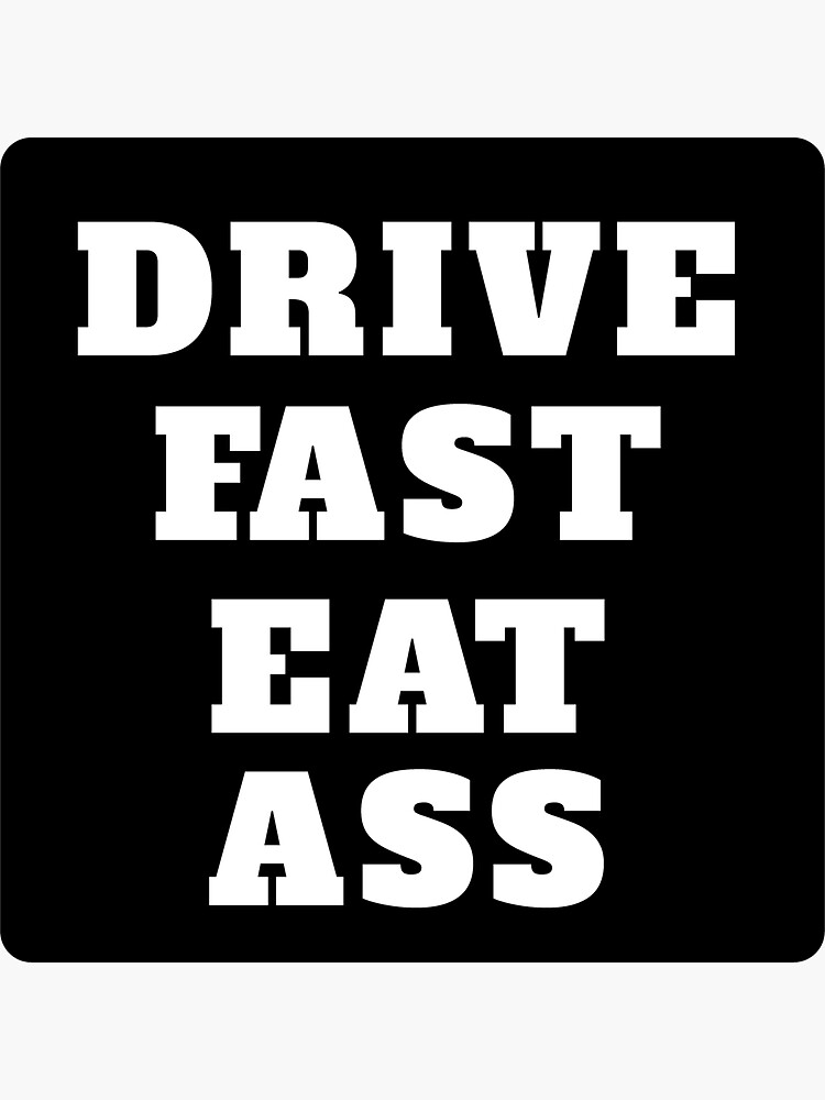 Drive Fast Eat Ass Square Sticker For Sale By Stickershanty Redbubble