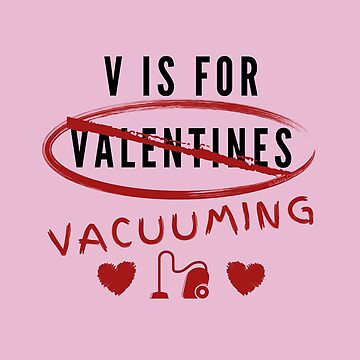 Artwork thumbnail, V is for Valentines - Vacuuming by SavvyCleaner