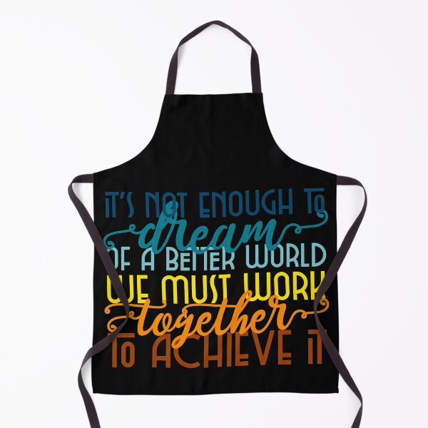 Item preview, It's Not Enough to Dream of a Better World We Must Work together to Achieve it designed and sold by Sheila Pressley.