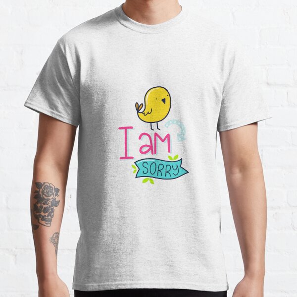 I am sorry Classic T-Shirt