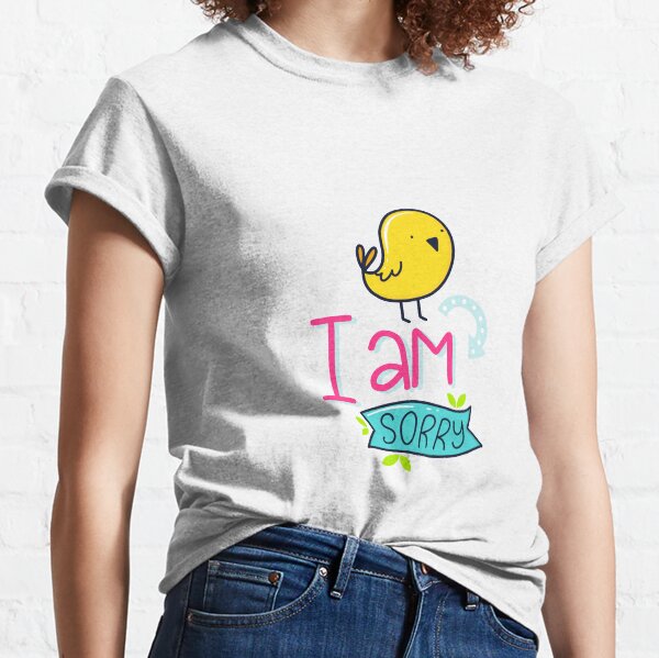 I am sorry Classic T-Shirt