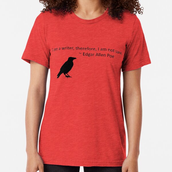 I am a writer, therefore, I am not sane (white) Tri-blend T-Shirt