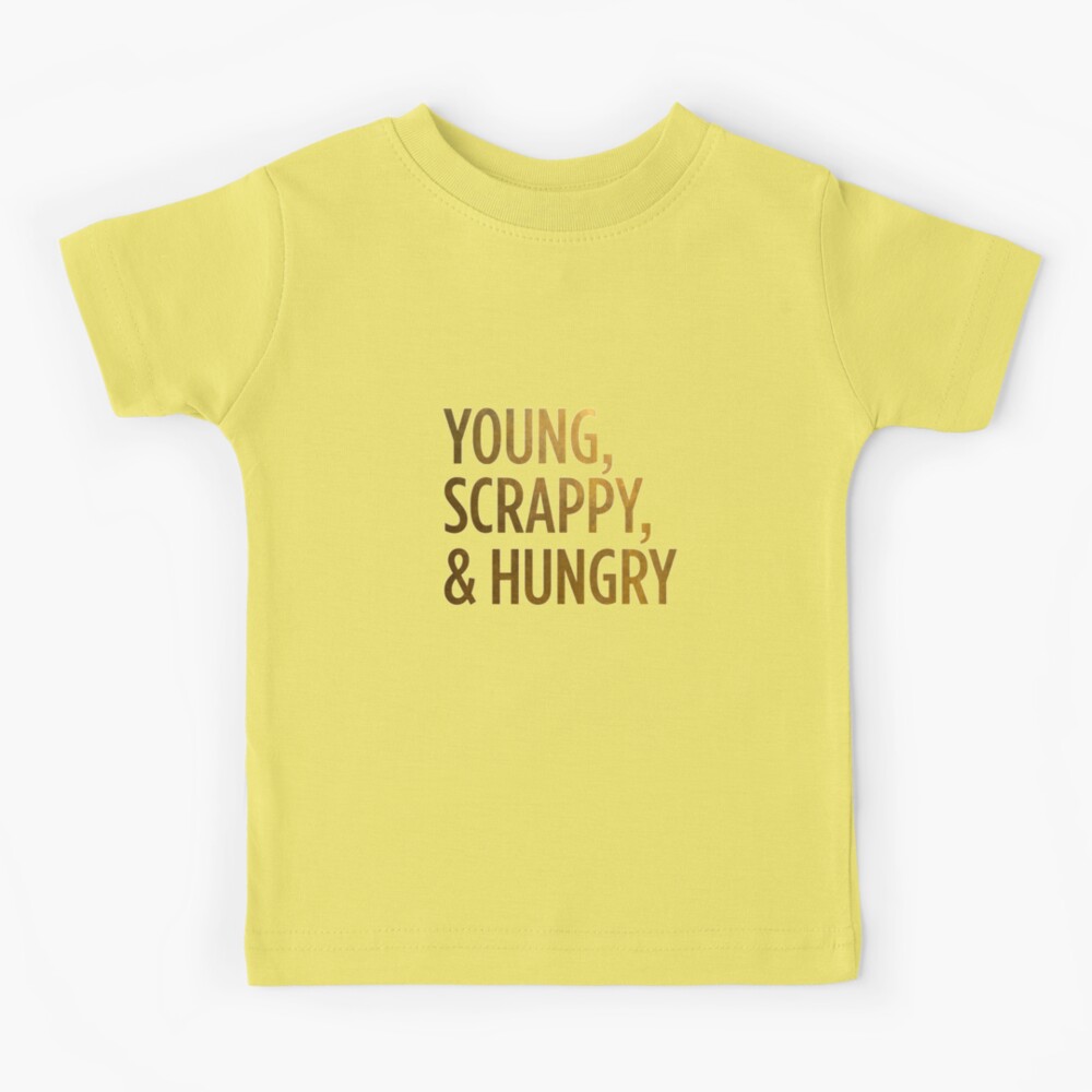Young, Scrappy And Hungry Shirt Young, Scrappy And Hungry Shirt