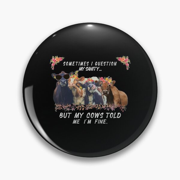Item preview, Sometimes i question my sanity but my cows told me i'm fine designed and sold by CoutuJack.