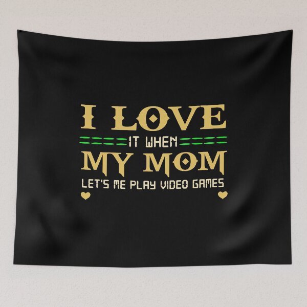 Item preview, I LOVE IT WHEN MY MOM LET'S ME PLAY VIDEO GAMES designed and sold by CoutuJack.
