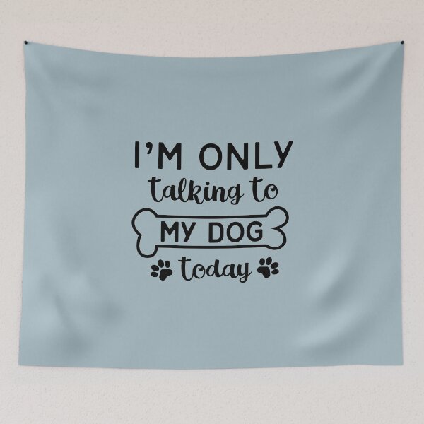 Item preview, Im only talking to my dog today designed and sold by YAnna9.