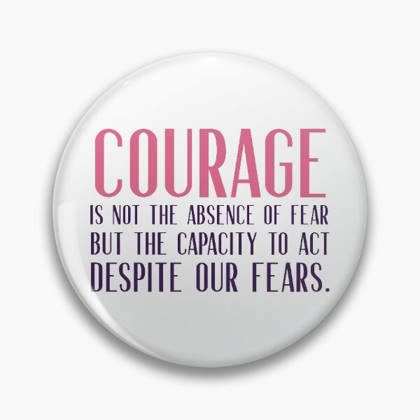 Item preview, Courage is not the absence of fear but the capacity to act despite our fears designed and sold by squishyrainbow.
