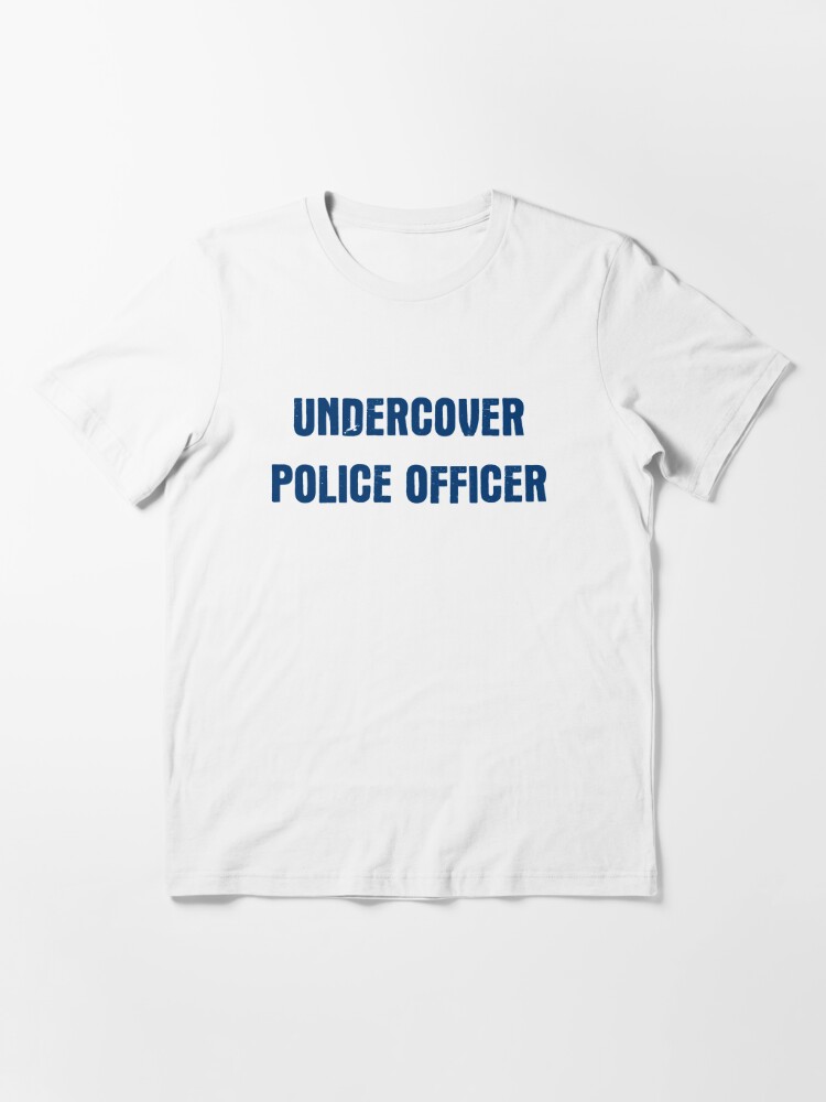 undercover police shirt