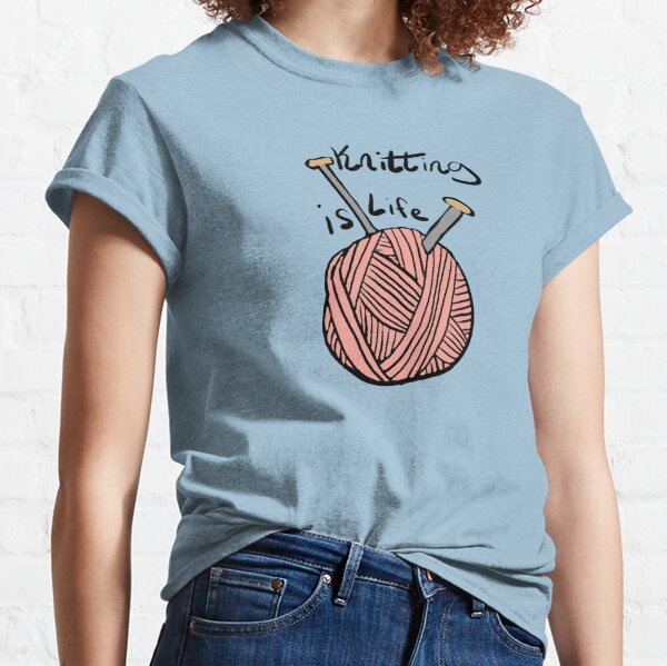 Knitting is Life Classic T-Shirt