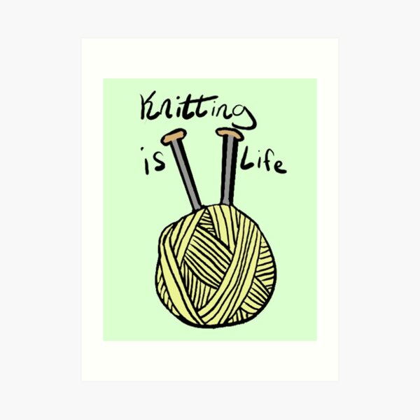 Knitting is Life Art Print