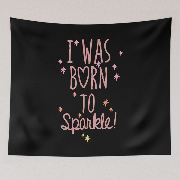 Item preview, I Was Born To Sparkle designed and sold by DialInsignia.