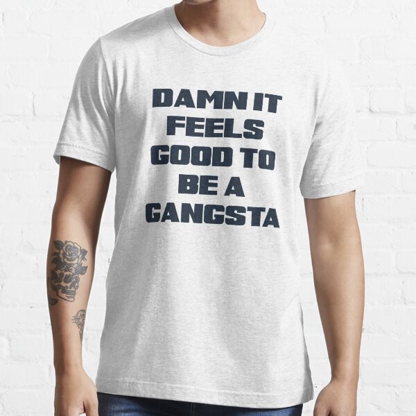 &ldquo;Damn It Feels Good To Be A Gangsta&rdquo; T-shirt for Sale by freestyleINK