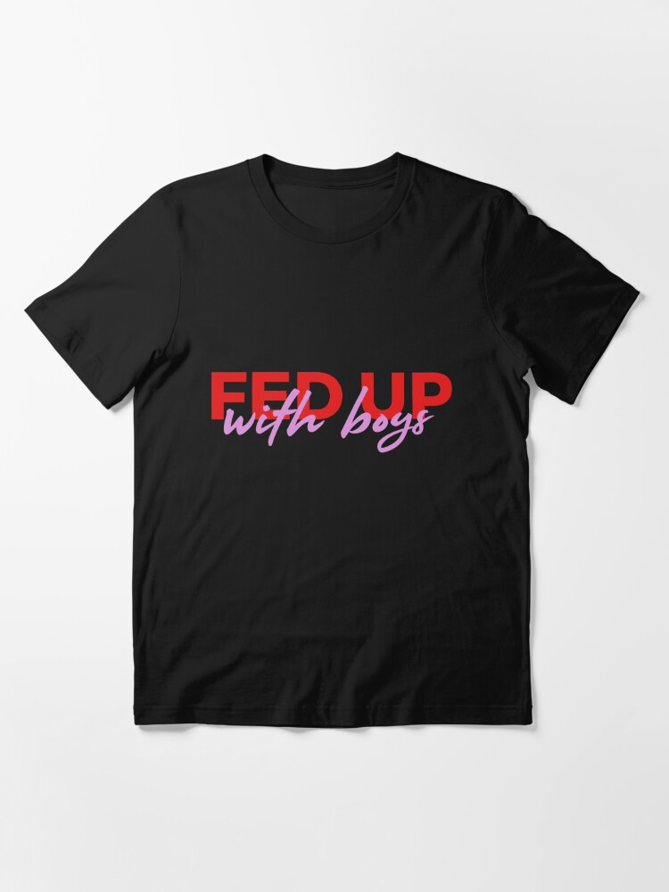 Disover Fed Up With Boys T-Shirt