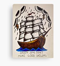 Smooth Seas Don't Make Good Sailors Metal Print