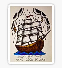 Smooth Seas Don't Make Good Sailors Sticker