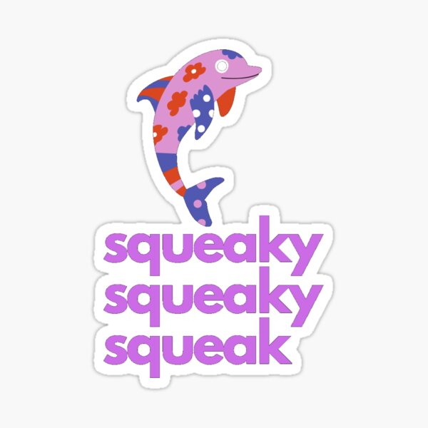 squeaky squeaky squeak Dolphin Sticker