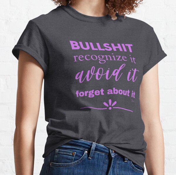 BULLSHIT Recognize it, avoid it, forget about it. (Magenta) Classic T-Shirt