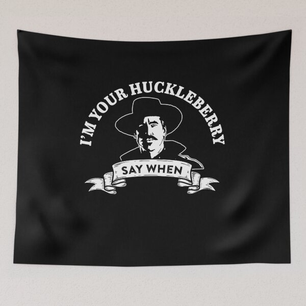 Item preview, I'm Your Huckleberry Say When designed and sold by jessicasmile.