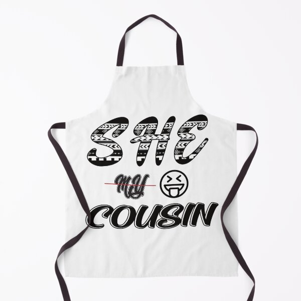 Item preview, she my cousin  designed and sold by ARTSHACKPRINTS.