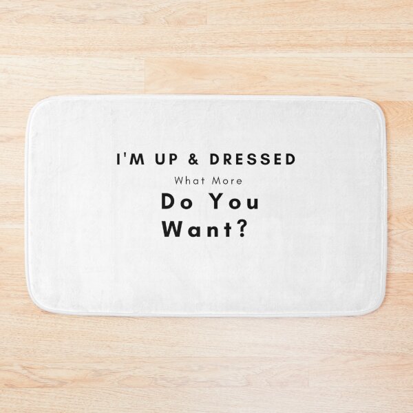 Item preview, I'm Up and Dressed, What More Do You Want  Mother's Day Mom, Child, Novelty, For Women , Humor  designed and sold by hemokhtar.