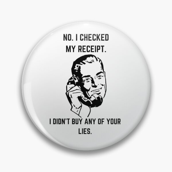 Item preview, No I Checked My Receipt. I Didn't Buy Any Of Your Lies - Funny Retro Design  designed and sold by safdav872.