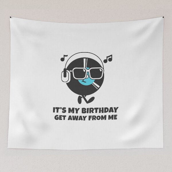 Item preview, It's My Birthday Get Away From Me designed and sold by greenchimp.