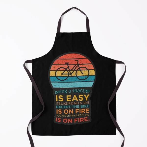 Item preview, being a teacher is easy. it's like riding a bike except the bike is on fire and you are on fire and everything is on fire designed and sold by Bebubbble.