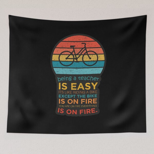 Item preview, being a teacher is easy. it's like riding a bike except the bike is on fire and you are on fire and everything is on fire designed and sold by Bebubbble.