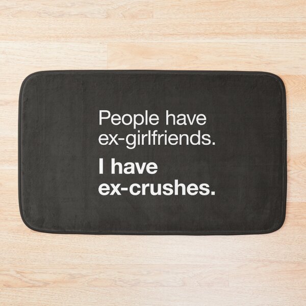 Item preview, People have ex-girlfriends. I have ex-crushes - Funny Typography designed and sold by DCapparels.