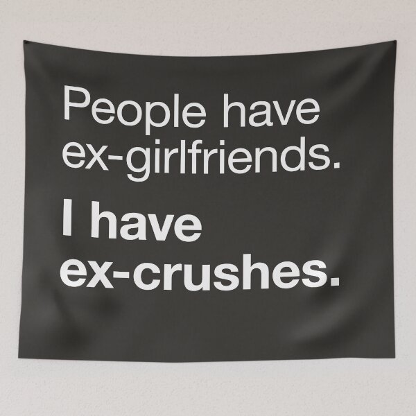 Item preview, People have ex-girlfriends. I have ex-crushes - Funny Typography designed and sold by DCapparels.