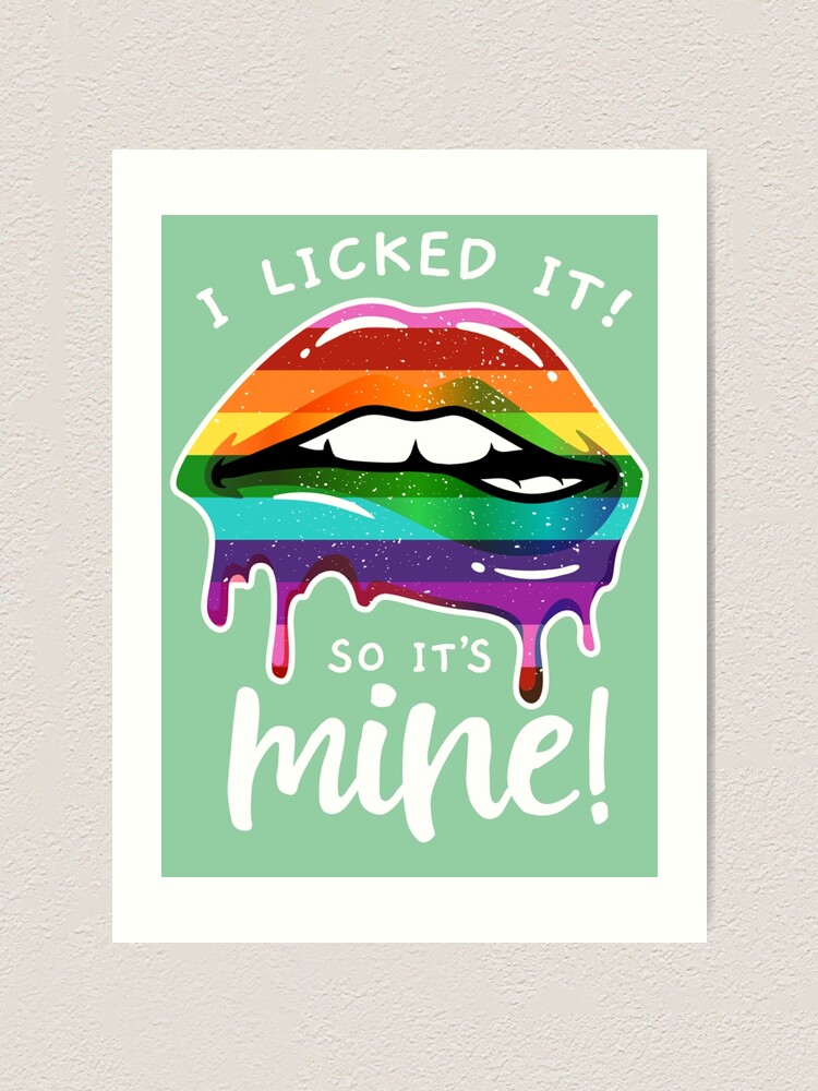 Lgbt Flag Dripping Lips I Licked It So Its Mine Art Print For Sale By Duongbui Redbubble