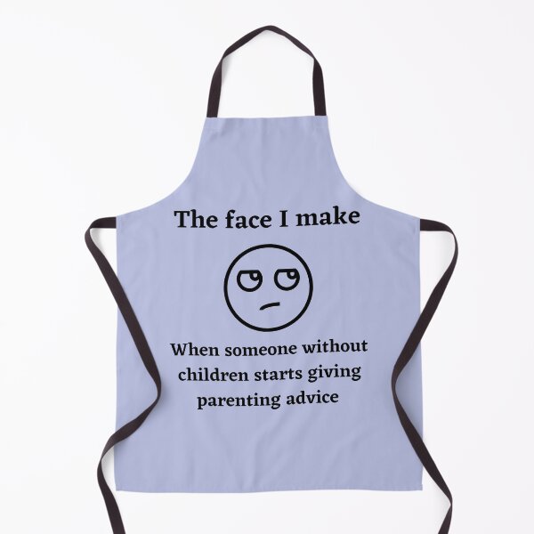 Item preview, The face I make when someone without children starts giving parenting advice designed and sold by Ollie P. Leo.