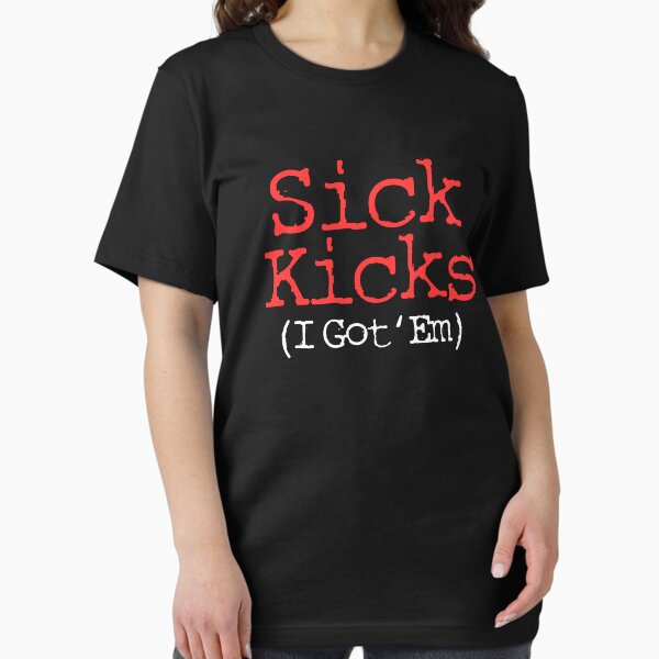 Item preview, Sick Kicks ( I Got 'Em ) designed and sold by Tee4Daily.