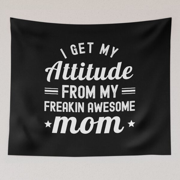 Item preview, I Get My Attitude From My Freakin Awesome Mom	 designed and sold by ohmier.