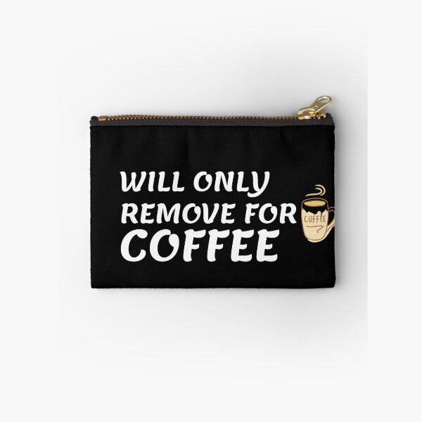 Item preview, Will Only Remove For Coffee designed and sold by Gmaish.
