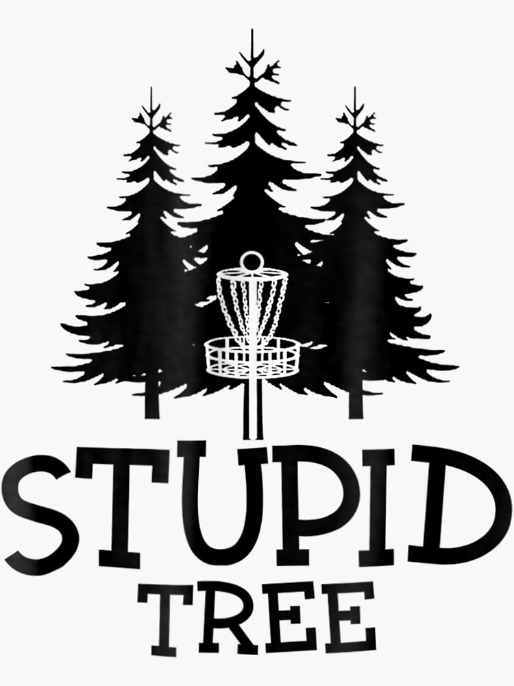 Stupid Tree Disc Golf T Shirt Funny Frisbee Golf Tee Sticker For Sale By Imartx Redbubble