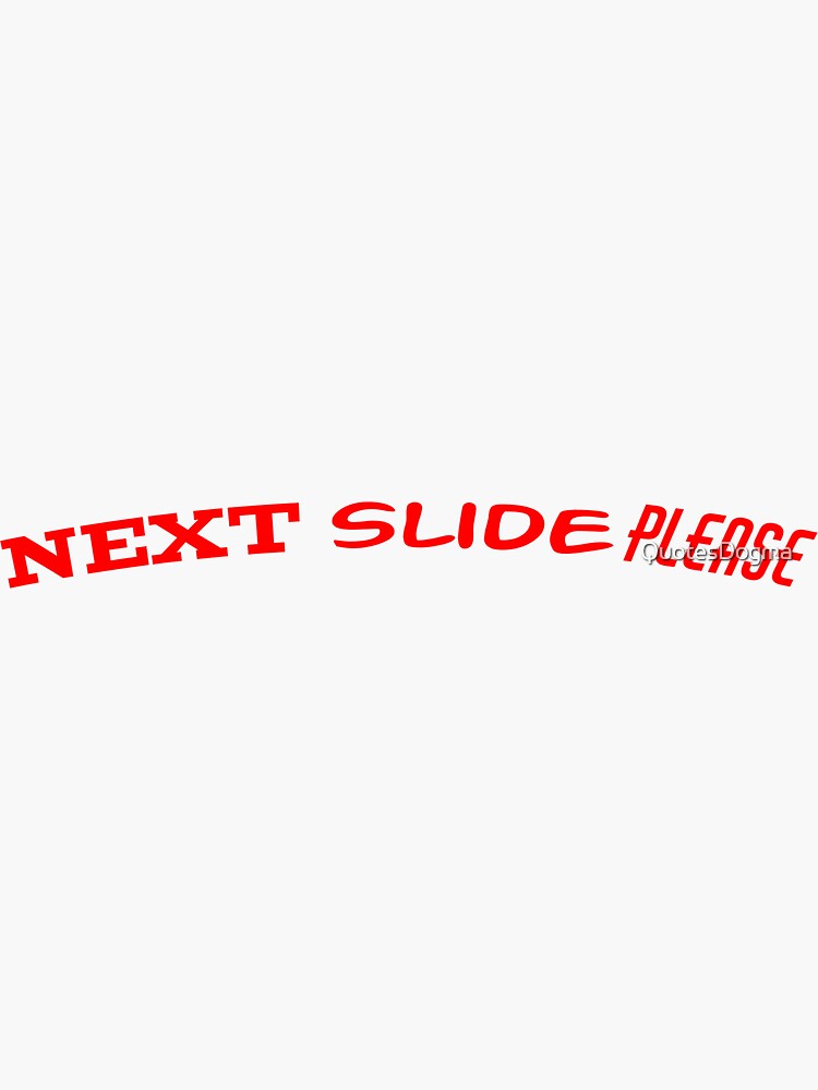 "Next Slide Please" Sticker for Sale by QuotesDogma Redbubble