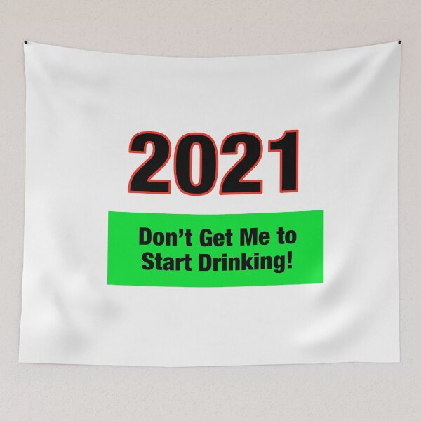 Item preview, 2021 Don’t Get Me to Start Drinking designed and sold by TJHstudio.