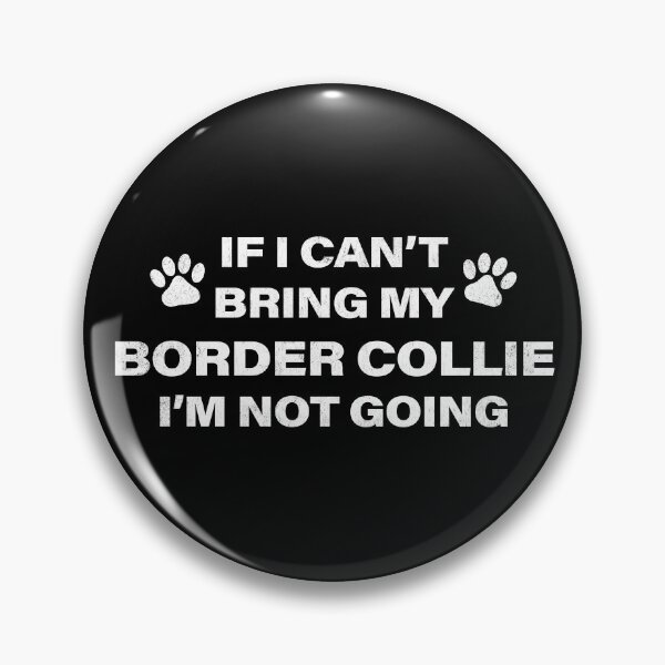 Item preview, If I Can't Bring my BORDER COLLIE, I'm Not Going designed and sold by Kelsorian.