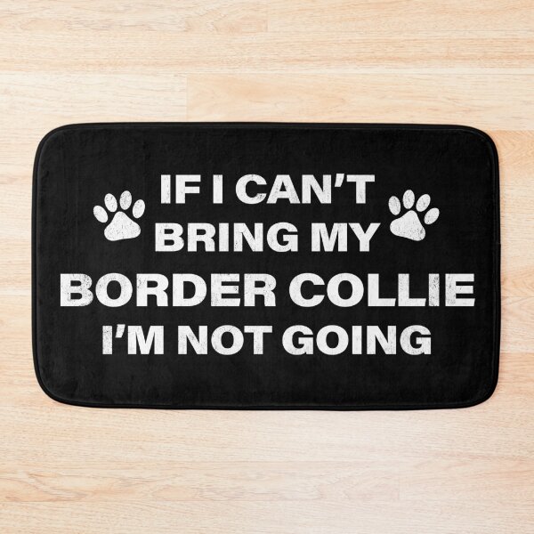Item preview, If I Can't Bring my BORDER COLLIE, I'm Not Going designed and sold by Kelsorian.