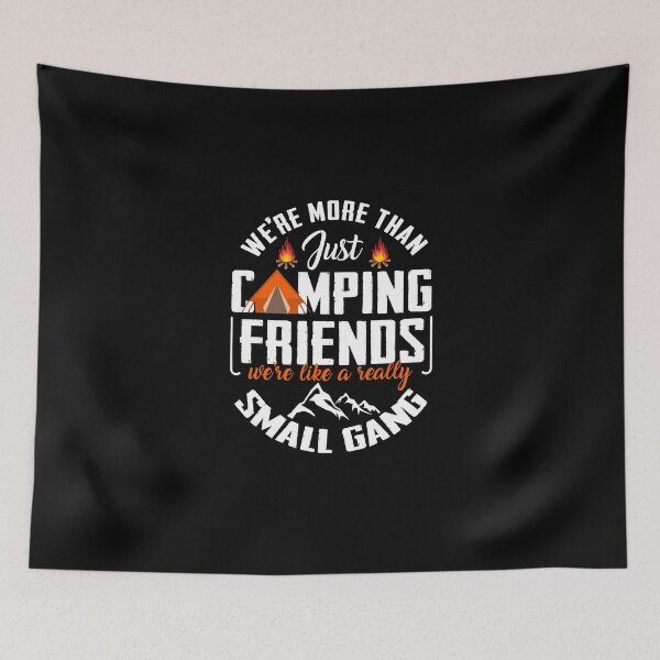 Item preview, We're More Than Just Camping Friends We're Like A Really Small Gang designed and sold by leanhngunhubo.